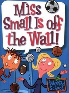 my weird school #5: miss small is off the wall!